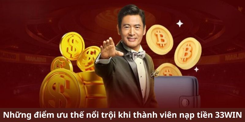 Lợi ích khi thực hiện nạp tiền 33WIN