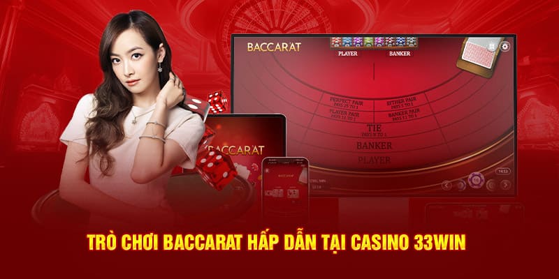 Bộ môn Baccarat hấp dẫn hội viên 33WIN