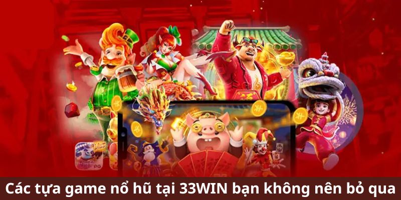 Những tựa game nổ hũ ăn khách nhất nhà cái c33win.com