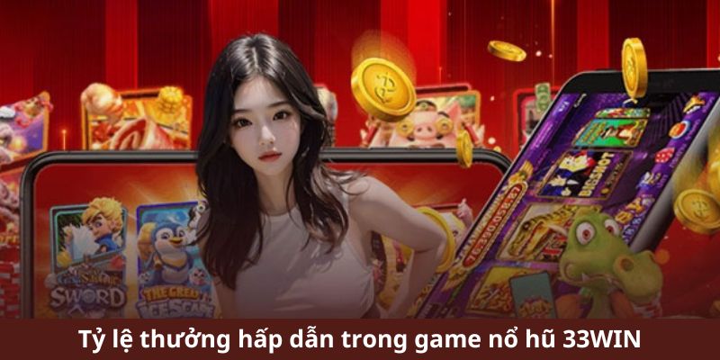 Sảnh nổ hũ 33WIN có tỷ lệ thưởng hấp dẫn